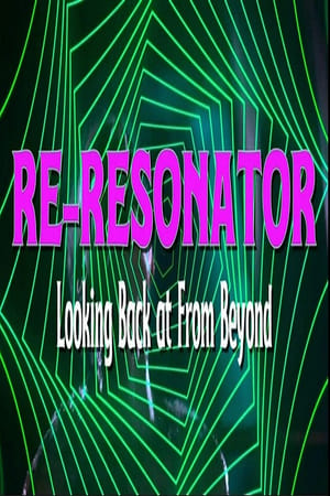 Re-Resonator: Looking Back at From Beyond - gdzie obejzeć online